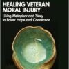 Healing Veteran Moral Injury:
Using Metaphor and Story to Foster Hope and Connection (PDF) Healing Veteran Moral Injury:
Using Metaphor and Story to Foster Hope and Connection (PDF)