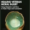 Healing Veteran Moral Injury:
Using Metaphor and Story to Foster Hope and Connection (EPUB)