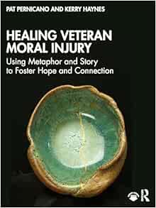 Healing Veteran Moral Injury:
Using Metaphor and Story to Foster Hope and Connection (PDF)