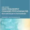 How Philosophy Changed Psychoanalysis (Philosophy and Psychoanalysis) (EPUB) How Philosophy Changed Psychoanalysis (Philosophy and Psychoanalysis) (EPUB)
