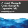 A Gestalt Therapist’s Guide Through the Depressive Field (The Gestalt Therapy Book Series) (PDF) A Gestalt Therapist’s Guide Through the Depressive Field (The Gestalt Therapy Book Series) (PDF)