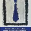 Resisting Cultural Narrative Entrapment in Autoethnography (EPUB)