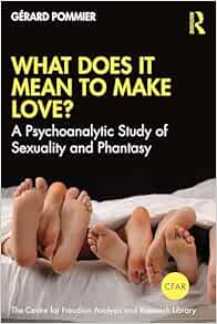 What Does It Mean to ‘Make’
Love? (The Centre for Freudian Analysis and Research Library (CFAR)) (EPUB)