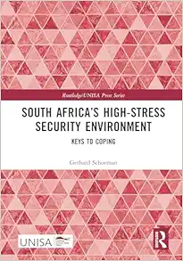 South Africa’s High-Stress Security Environment: Keys to Coping (Routledge/UNISA Press Series) (PDF)