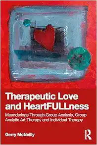 Therapeutic Love and
Heartfullness: Meanderings Through Group Analysis, Group Analytic Art Therapy
and Individual Therapy (EPUB)