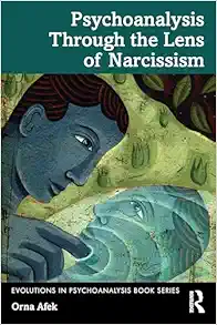 Psychoanalysis Through the
Lens of Narcissism (Evolutions in Psychoanalysis Book Series) (EPUB)