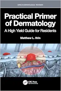 Practical Primer of Dermatology: A High Yield Guide for Residents (Series in Dermatological Treatment) (EPUB) Practical Primer of Dermatology: A High Yield Guide for Residents (Series in Dermatological Treatment) (EPUB)