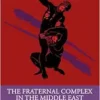 The Fraternal Complex in the
Middle East (EPUB)