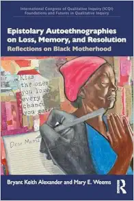 Epistolary Autoethnographies
on Loss, Memory, and Resolution (International Congress of Qualitative
Inquiry (ICQI) Foundations and Futures in Qualitative Inquiry) (EPUB)