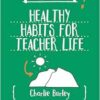 Little Guide for Teachers: Healthy Habits for Teacher Life (A Little Guide for Teachers) (PDF)