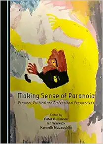 Making Sense of Paranoia: Personal, Political and Professional Perspectives (PDF)