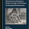 Historical Landmarks in Endocrinology and Diabetes: The Fascinating World of Hormones (PDF) Historical Landmarks in Endocrinology and Diabetes: The Fascinating World of Hormones (PDF)