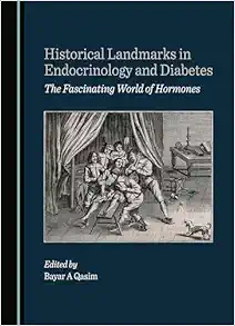 Historical Landmarks in Endocrinology and Diabetes: The Fascinating World of Hormones (PDF) Historical Landmarks in Endocrinology and Diabetes: The Fascinating World of Hormones (PDF)