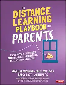 The Distance Learning Playbook for Parents: How to Support Your Child’s Academic, Social, and Emotional Development in Any Setting (PDF) The Distance Learning Playbook for Parents: How to Support Your Child’s Academic, Social, and Emotional Development in Any Setting (PDF)