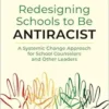 Redesigning Schools to Be Antiracist: A Systemic Change Approach for School Counselors and Other Leaders (PDF)