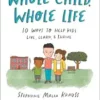 Whole Child, Whole Life: 10 Ways to Help Kids Live, Learn, and Thrive (PDF)