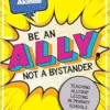 Be an Ally, not a Bystander: Allyship lessons for 7-12 year olds (PDF)