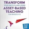 Transform Your Math Class Using Asset-Based Teaching for Grades 6-12 (Corwin Mathematics Series) (PDF)