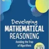 Developing Mathematical Reasoning: Avoiding the Trap of Algorithms (Corwin Mathematics Series) (PDF)