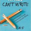 My Kids Can′t Write, K-5: How to Advance Achievement Through Cross-Curricular Writing (PDF)