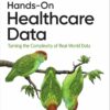 Hands-On Healthcare Data: Taming the Complexity of Real-World Data (PDF)