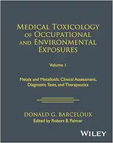 Medical Toxicology of Occupational and Environmental Exposures, Volume 1: Metals and Metalloids: Clinical Assessment, Diagnostic Tests, and Therapeutics (PDF)