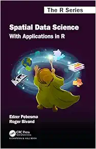 Spatial Data Science: With Applications in R (Chapman & Hall/CRC The R Series) (PDF)