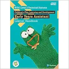 BTEC Level 2 Technical Diploma Children’s Play, Learning and Development Early Years Assistant Learner Handbook with ActiveBook (BTEC L2 Technicals Children’s Play, Learning and Development) (PDF)