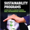 Sustainability Programs: A Design Guide to Achieving Financial, Social, and Environmental Performance (PDF) Sustainability Programs: A Design Guide to Achieving Financial, Social, and Environmental Performance (PDF)