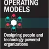 Rethinking Operating Models: Designing People and Technology Powered Organizations (PDF )
