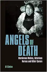 Angels of Death: Murderous Medics, Nefarious Nurses and Killer Carers (True Crime Casefiles) (EPUB) Angels of Death: Murderous Medics, Nefarious Nurses and Killer Carers (True Crime Casefiles) (EPUB)