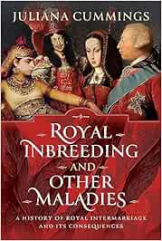Royal Inbreeding and Other Maladies: A History of Royal Intermarriage and Its Consequences (EPUB)
