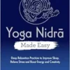 Yoga Nidra Made Easy: Deep Relaxation Practices to Improve Sleep, Relieve Stress and Boost Energy and Creativity (EPUB) Yoga Nidra Made Easy: Deep Relaxation Practices to Improve Sleep, Relieve Stress and Boost Energy and Creativity (EPUB)