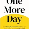One More Day: Find Strength and Resilience through Your Darkest Times with Life-Saving Tools from Positive Psychology (EPUB)