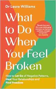 What to Do When You Feel Broken: How to Let Go of Negative Patterns, Heal Your Relationships and Find Freedom (EPUB)