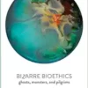 Bizarre Bioethics: Ghosts, Monsters, and Pilgrims (PDF )
