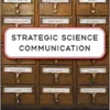 Strategic Science Communication: A Guide to Setting the Right Objectives for More Effective Public Engagement (PDF )