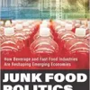 Junk Food Politics: How Beverage and Fast Food Industries Are Reshaping Emerging Economies (PDF) Junk Food Politics: How Beverage and Fast Food Industries Are Reshaping Emerging Economies (PDF)