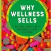 Why Wellness Sells: Natural Health in a Pharmaceutical Culture (Health Communication) (PDF )