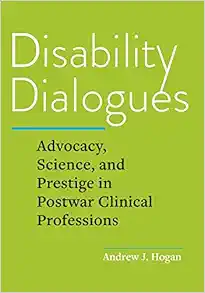 Disability Dialogues: Advocacy, Science, and Prestige in Postwar Clinical Professions (EPUB)