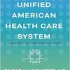 Building a Unified American Health Care System: A Blueprint for Comprehensive Reform (PDF) Building a Unified American Health Care System: A Blueprint for Comprehensive Reform (PDF)