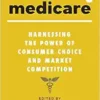 Modernizing Medicare: Harnessing the Power of Consumer Choice and Market Competition (EPUB)