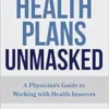 Health Plans Unmasked: A Physician’s Guide to Working with Health Insurers (EPUB)