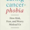 Curing Cancerphobia: How Risk, Fear, and Worry Mislead Us (EPUB)