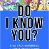 Do I Know You?: From Face Blindness to Super Recognition (EPUB)