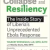 Collapse and Resiliency: The Inside Story of Liberia’s Unprecedented Ebola Response (PDF)