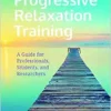 Progressive Relaxation Training: A Guide for Professionals, Students, and Researchers (EPUB) Progressive Relaxation Training: A Guide for Professionals, Students, and Researchers (EPUB)