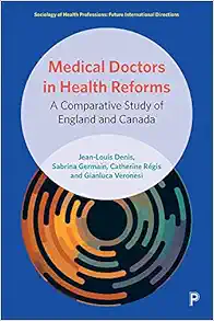 Medical Doctors in Health Reforms: A Comparative Study of England and Canada (Sociology of Health Professions) (PDF )
