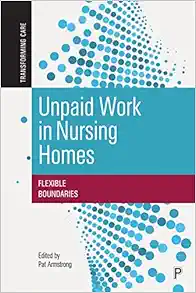 Unpaid Work in Nursing Homes: Flexible Boundaries (Transforming Care) (PDF)