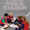 Creative Physical Education: Integrating Curriculum Through Innovative PE Projects (EPUB) Creative Physical Education: Integrating Curriculum Through Innovative PE Projects (EPUB)